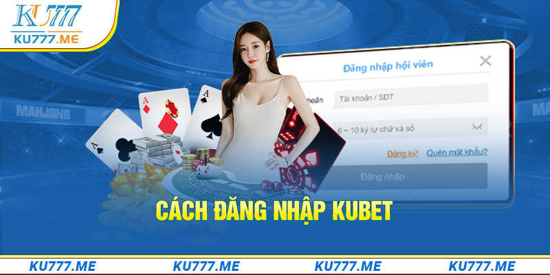 Cách đăng nhập Kubet