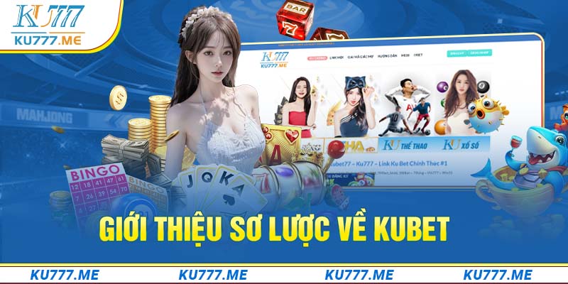 Giới thiệu sơ lược về Kubet