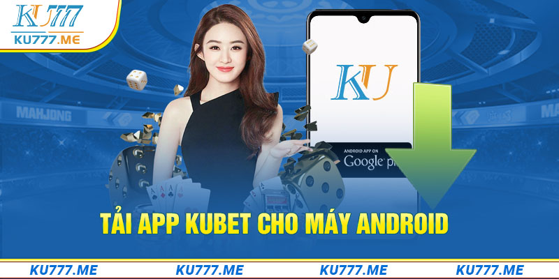 Tải app Kubet cho máy Android