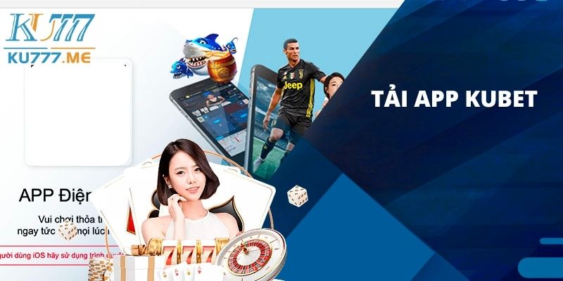 App Kubet mang đến cho người chơi nhiều tiện ích