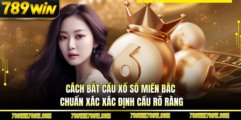 Cách Bắt Cầu Xổ Số Miền Bắc Chuẩn Xác Đọc Là Hiểu Ngay 3 Cách bắt cầu xổ số miền bắc chuẩn xác xác định cầu rõ ràng