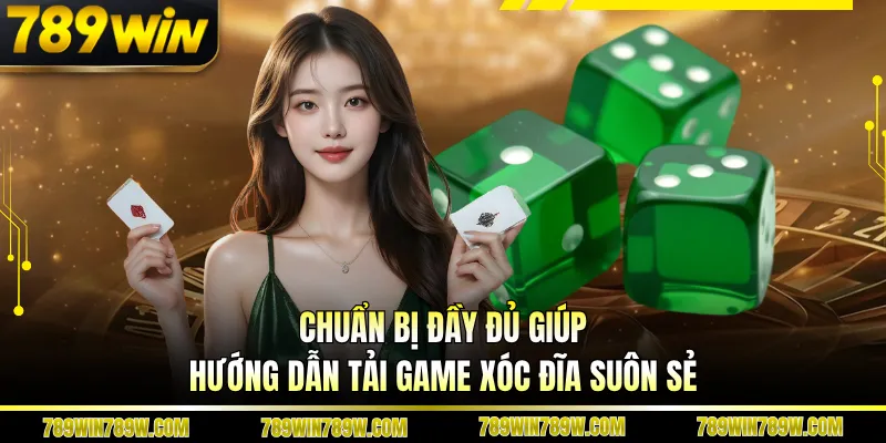 Hướng Dẫn Tải Game Xóc Đĩa Nhanh, Chơi Mượt Top Xu Hướng 2 Chuẩn bị đầy đủ giúp hướng dẫn tải game xóc đĩa suôn sẻ