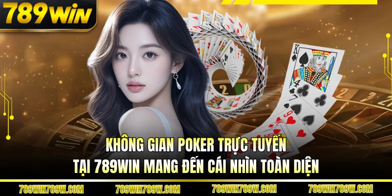 Pocker 789win – Khám Phá Bàn Chơi Đỉnh Cao, Luật Rõ Ràng 1 Không gian poker trực tuyến tại 789WIN mang đến cái nhìn toàn diện