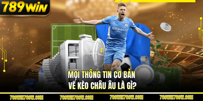 Kèo Châu Âu Là Gì? Giải Mã Nhanh Cách Đọc Tỷ Lệ Cực Dễ 1 Mọi thông tin cơ bản về kèo châu Âu là gì?