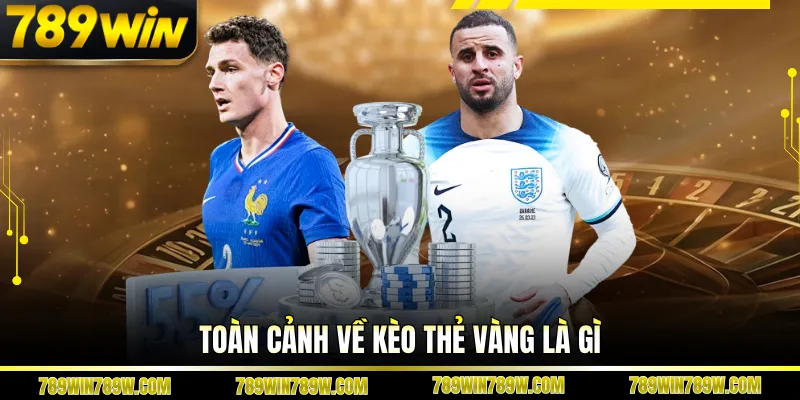 Giải Mã Kèo Thẻ Vàng Là Gì Trong Bóng Đá Tại 789win 1 Toàn cảnh về kèo thẻ vàng là gì